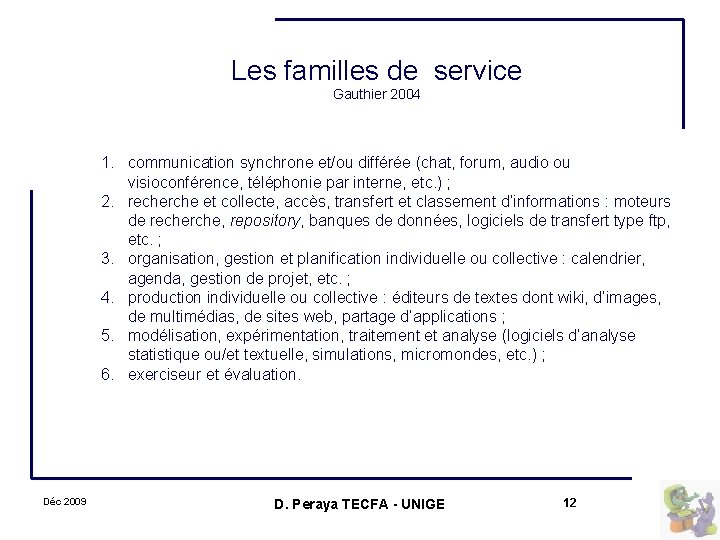 Les familles de service Gauthier 2004 1. communication synchrone et/ou différée (chat, forum, audio