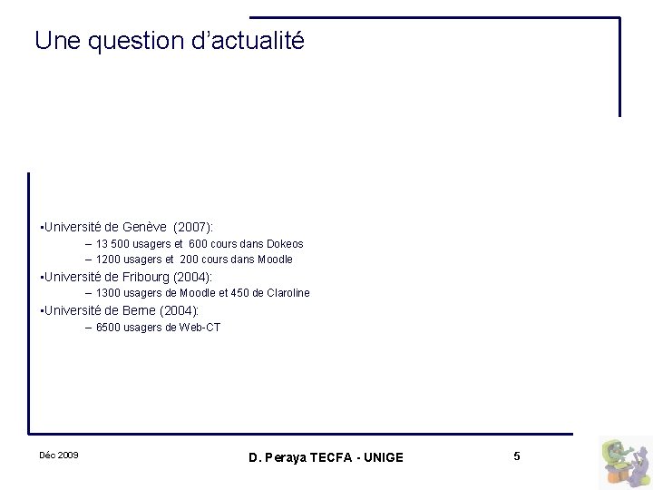 Une question d’actualité • Université de Genève (2007): – 13 500 usagers et 600