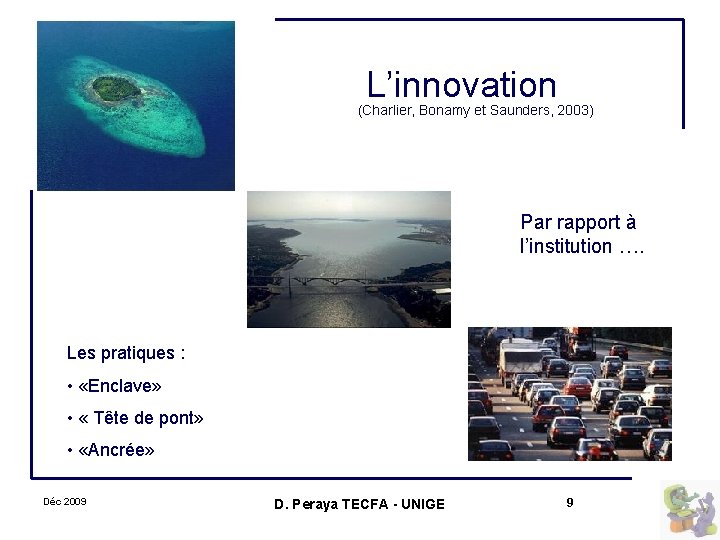 L’innovation (Charlier, Bonamy et Saunders, 2003) Par rapport à l’institution …. Les pratiques :