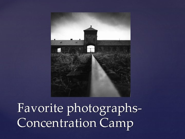 Favorite photographs. Concentration Camp 