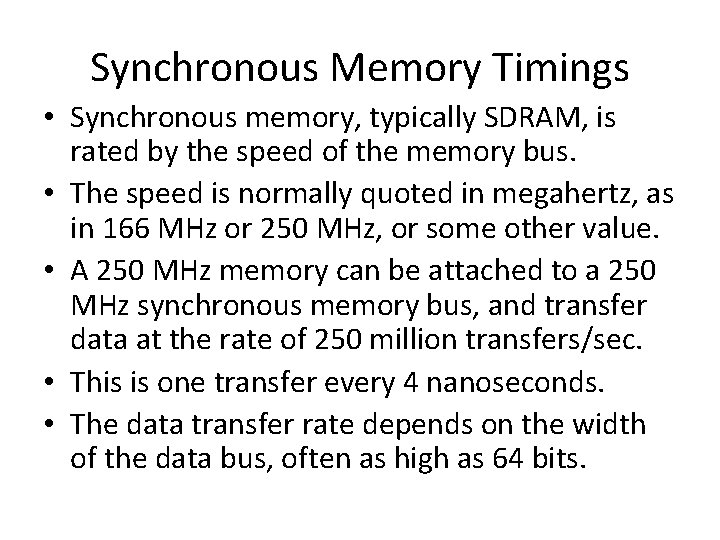 Synchronous Memory Timings • Synchronous memory, typically SDRAM, is rated by the speed of