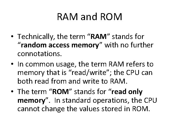 RAM and ROM • Technically, the term “RAM” stands for “random access memory” with