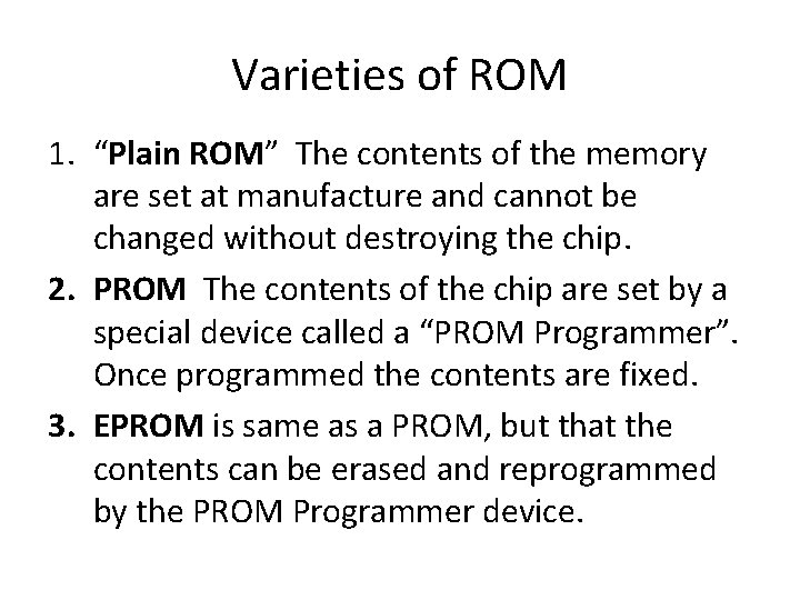 Varieties of ROM 1. “Plain ROM” The contents of the memory are set at