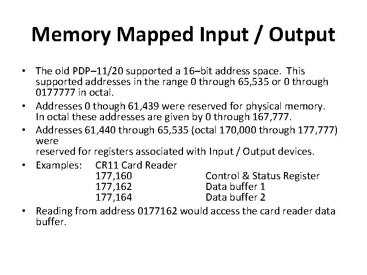 Memory Mapped Input / Output • The old PDP– 11/20 supported a 16–bit address