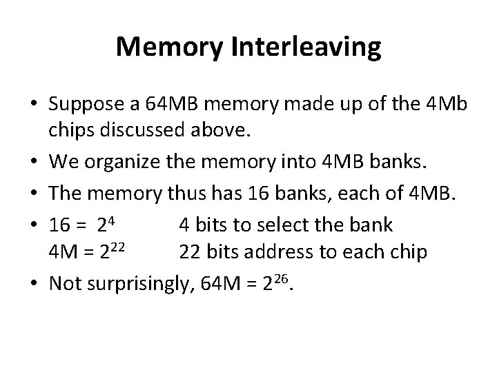 Memory Interleaving • Suppose a 64 MB memory made up of the 4 Mb