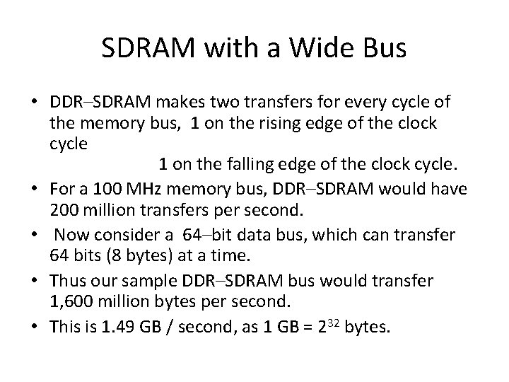 SDRAM with a Wide Bus • DDR–SDRAM makes two transfers for every cycle of