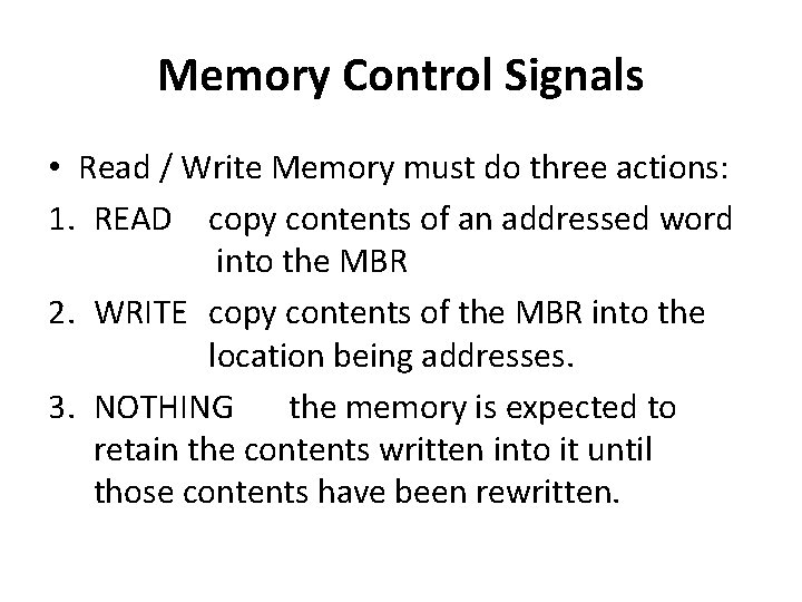 Memory Control Signals • Read / Write Memory must do three actions: 1. READ