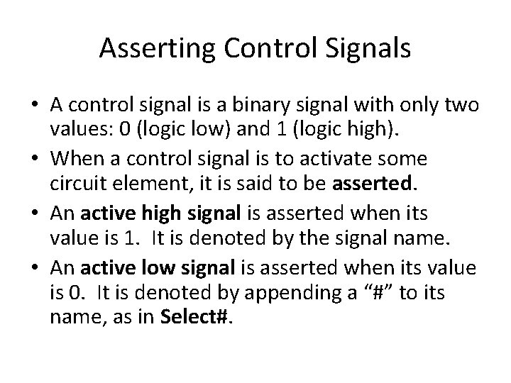 Asserting Control Signals • A control signal is a binary signal with only two