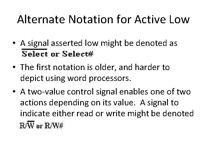 Alternate Notation for Active Low • A signal asserted low might be denoted as