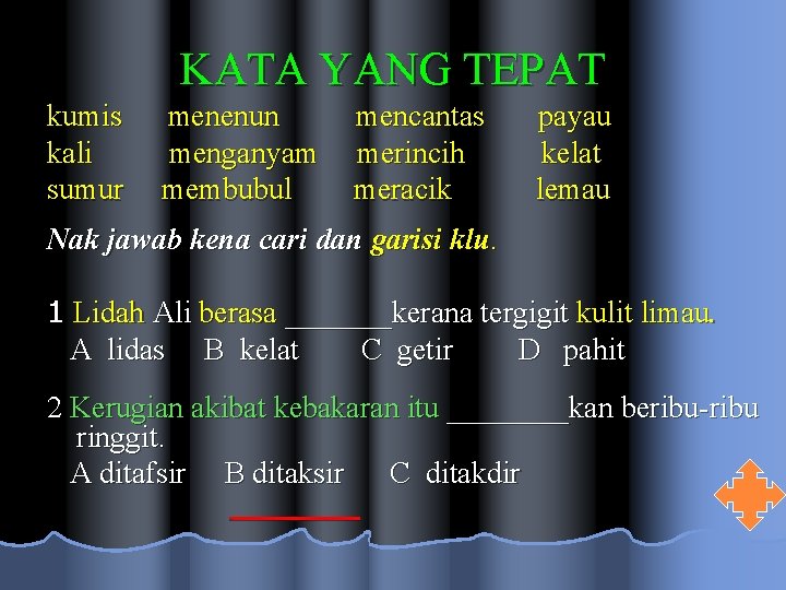 KATA YANG TEPAT kumis kali sumur menenun menganyam membubul mencantas merincih meracik payau kelat