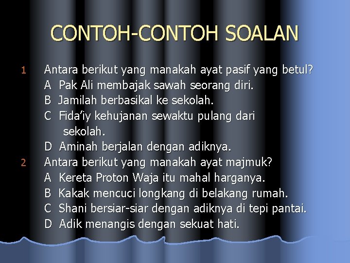 CONTOH-CONTOH SOALAN 1 2 Antara berikut yang manakah ayat pasif yang betul? A Pak