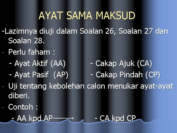 AYAT SAMA MAKSUD -Lazimnya diuji dalam Soalan 26, Soalan 27 dan Soalan 28. -