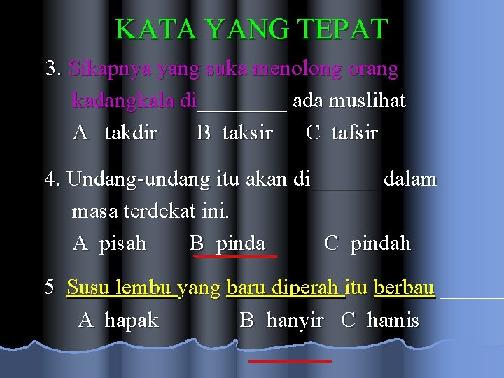 KATA YANG TEPAT 3. Sikapnya yang suka menolong orang kadangkala di____ ada muslihat A