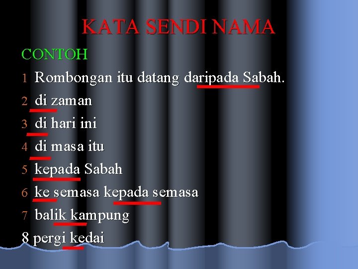 KATA SENDI NAMA CONTOH 1 Rombongan itu datang daripada Sabah. 2 di zaman 3