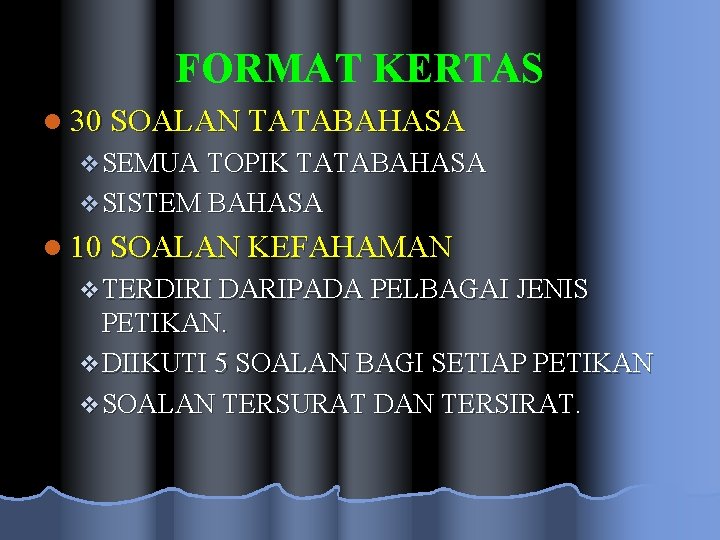 FORMAT KERTAS l 30 SOALAN TATABAHASA v SEMUA TOPIK TATABAHASA v SISTEM BAHASA l