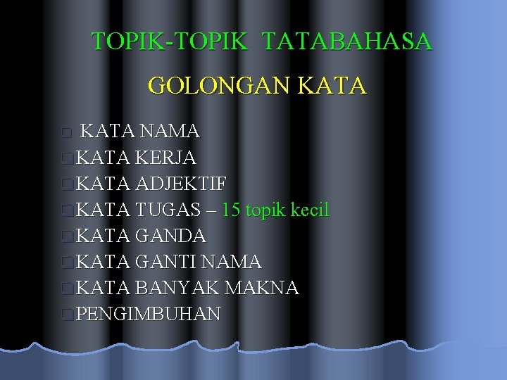 TOPIK-TOPIK TATABAHASA GOLONGAN KATA NAMA q KATA KERJA q KATA ADJEKTIF q KATA TUGAS