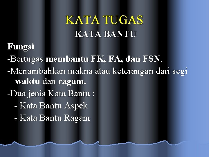 KATA TUGAS KATA BANTU Fungsi -Bertugas membantu FK, FA, dan FSN. -Menambahkan makna atau