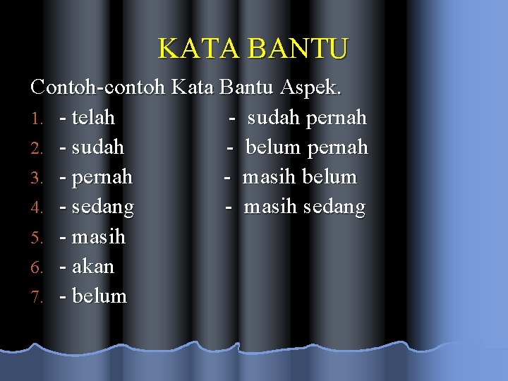 KATA BANTU Contoh-contoh Kata Bantu Aspek. 1. - telah - sudah pernah 2. -