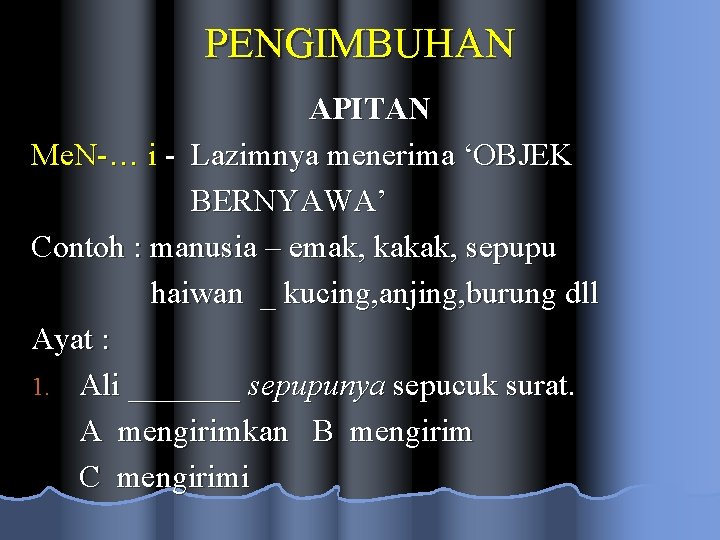 PENGIMBUHAN APITAN Me. N-… i - Lazimnya menerima ‘OBJEK BERNYAWA’ Contoh : manusia –