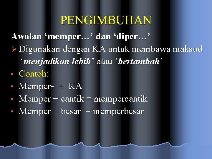 PENGIMBUHAN Awalan ‘memper…’ dan ‘diper…’ Ø Digunakan dengan KA untuk membawa maksud ‘menjadikan lebih’