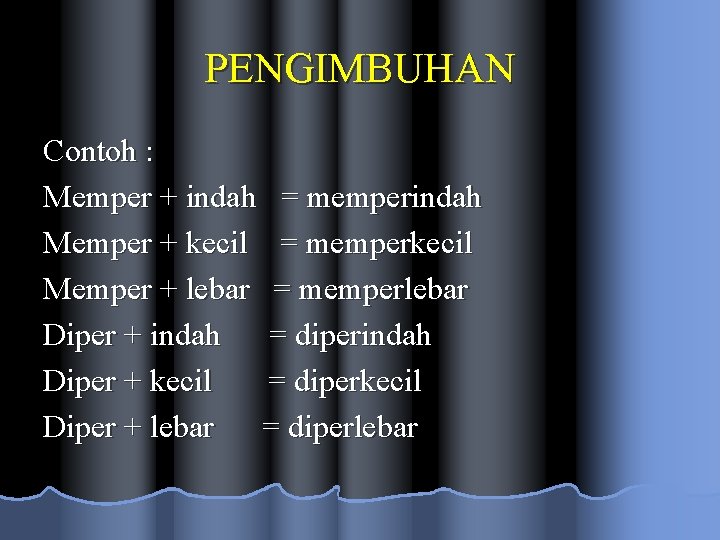 PENGIMBUHAN Contoh : Memper + indah = memperindah Memper + kecil = memperkecil Memper