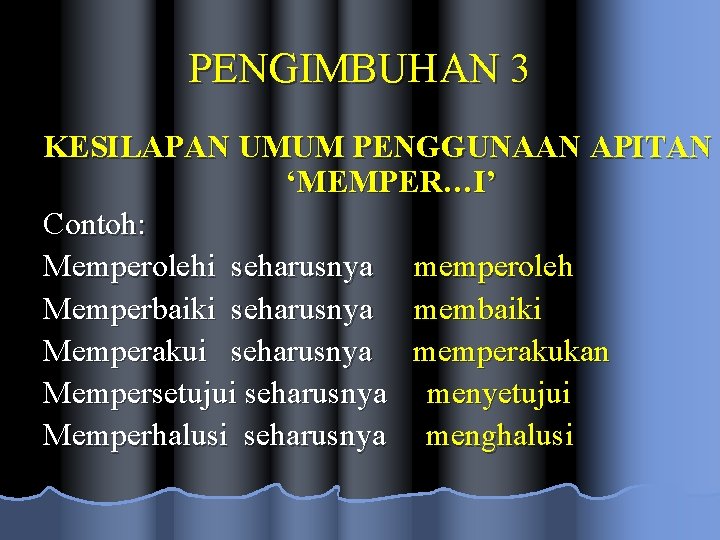 PENGIMBUHAN 3 KESILAPAN UMUM PENGGUNAAN APITAN ‘MEMPER…I’ Contoh: Memperolehi seharusnya memperoleh Memperbaiki seharusnya membaiki