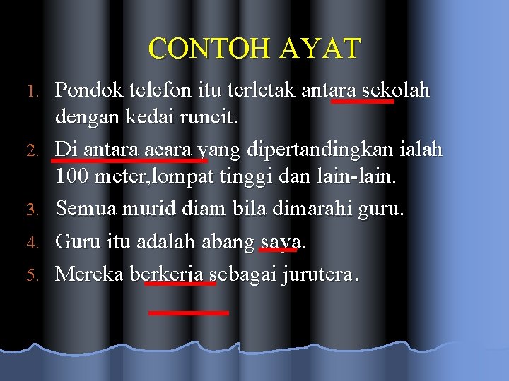 CONTOH AYAT 1. 2. 3. 4. 5. Pondok telefon itu terletak antara sekolah dengan