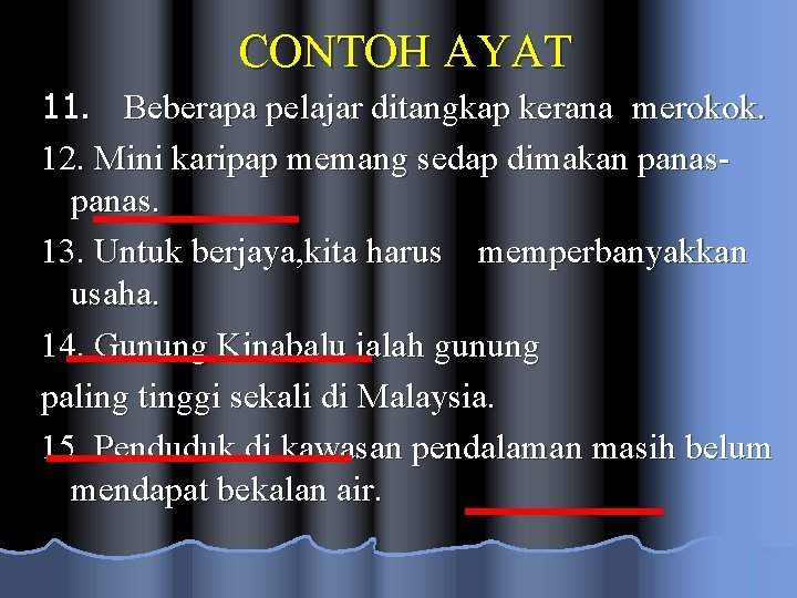CONTOH AYAT 11. Beberapa pelajar ditangkap kerana merokok. 12. Mini karipap memang sedap dimakan