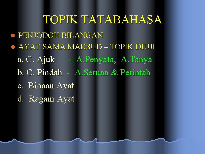 TOPIK TATABAHASA PENJODOH BILANGAN l AYAT SAMA MAKSUD – TOPIK DIUJI l a. C.
