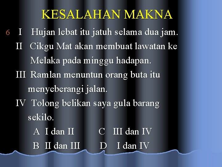 KESALAHAN MAKNA 6 I Hujan lebat itu jatuh selama dua jam. II Cikgu Mat