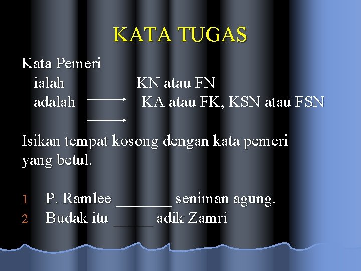KATA TUGAS Kata Pemeri ialah adalah KN atau FN KA atau FK, KSN atau