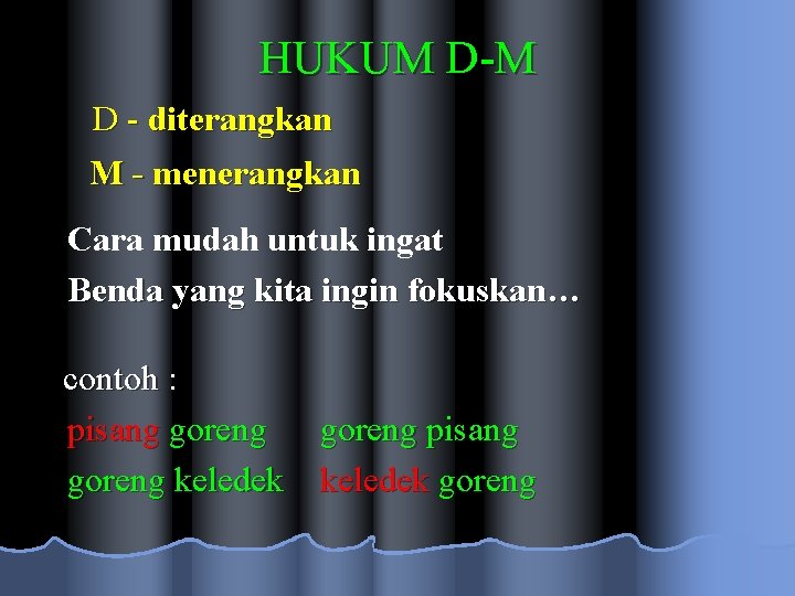 HUKUM D-M D - diterangkan M - menerangkan Cara mudah untuk ingat Benda yang