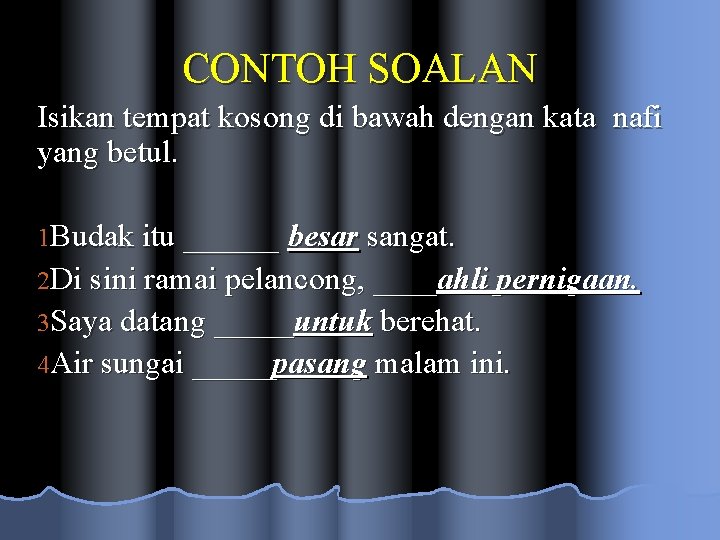 CONTOH SOALAN Isikan tempat kosong di bawah dengan kata nafi yang betul. 1 Budak