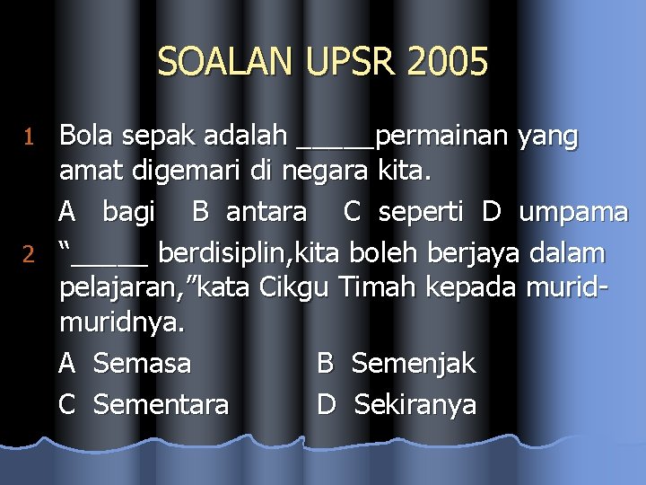 SOALAN UPSR 2005 Bola sepak adalah _____permainan yang amat digemari di negara kita. A