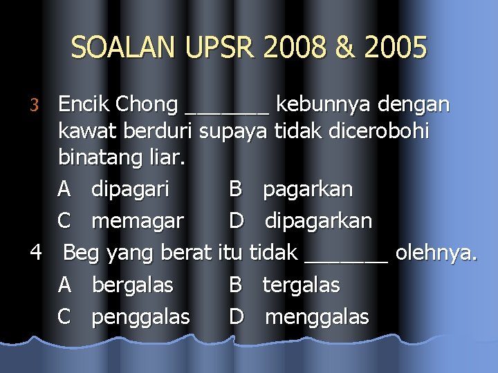 SOALAN UPSR 2008 & 2005 Encik Chong _______ kebunnya dengan kawat berduri supaya tidak