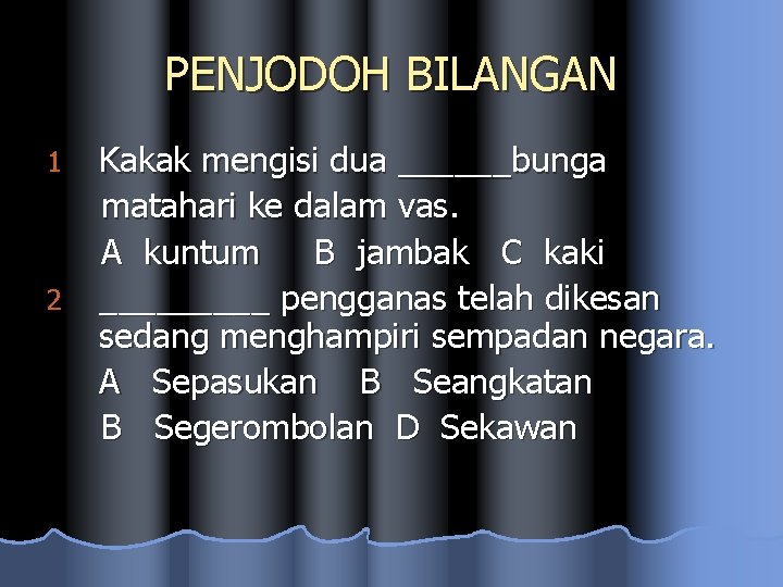 PENJODOH BILANGAN 1 2 Kakak mengisi dua ______bunga matahari ke dalam vas. A kuntum