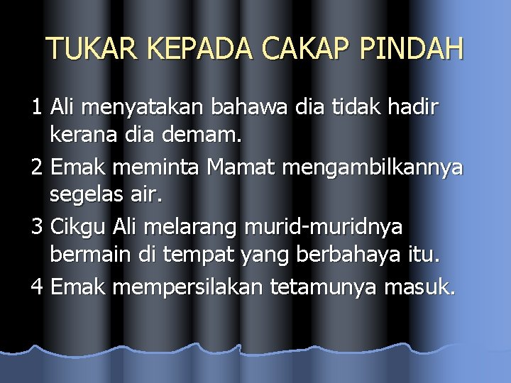 TUKAR KEPADA CAKAP PINDAH 1 Ali menyatakan bahawa dia tidak hadir kerana dia demam.