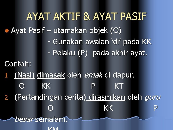 AYAT AKTIF & AYAT PASIF l Ayat Pasif – utamakan objek (O) - Gunakan