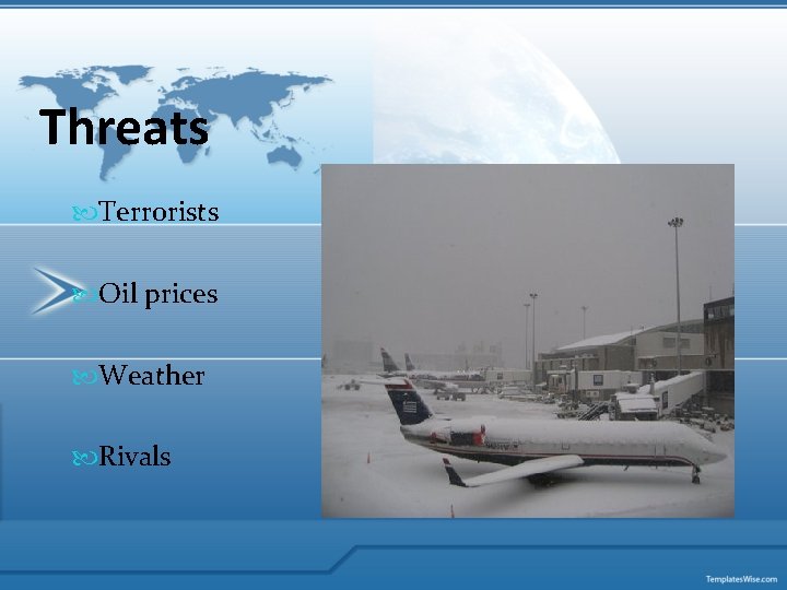 Threats Terrorists Oil prices Weather Rivals 