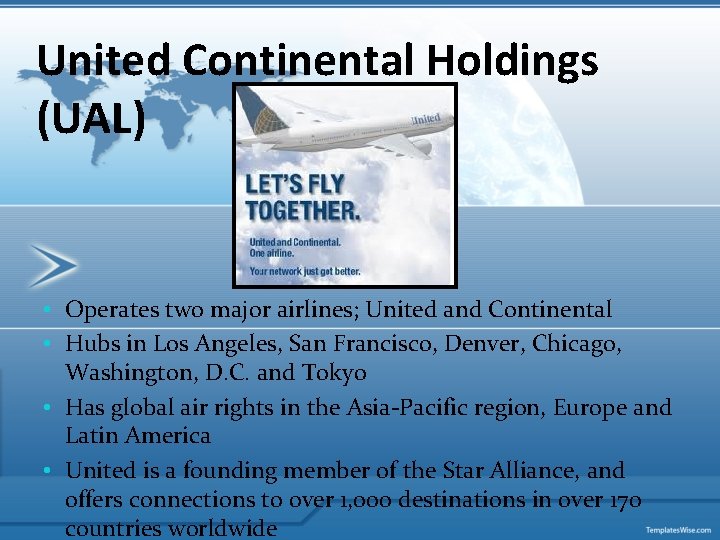 United Continental Holdings (UAL) • Operates two major airlines; United and Continental • Hubs