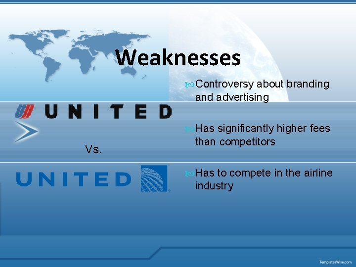 Weaknesses Controversy about branding and advertising Vs. Has significantly higher fees than competitors Has