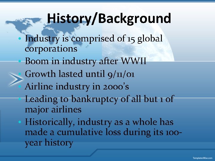 History/Background • Industry is comprised of 15 global corporations • Boom in industry after