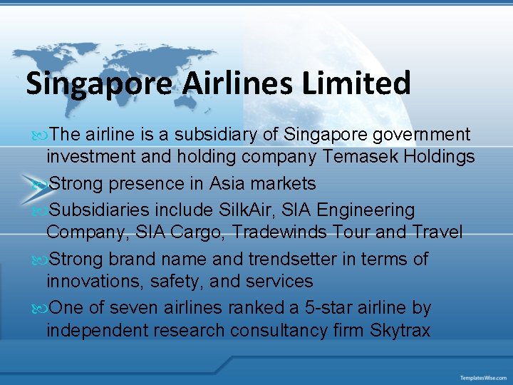 Singapore Airlines Limited The airline is a subsidiary of Singapore government investment and holding