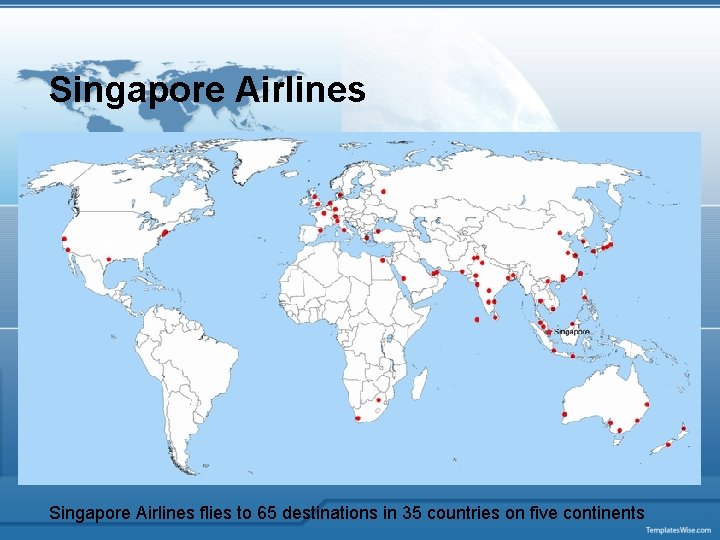 Singapore Airlines flies to 65 destinations in 35 countries on five continents 