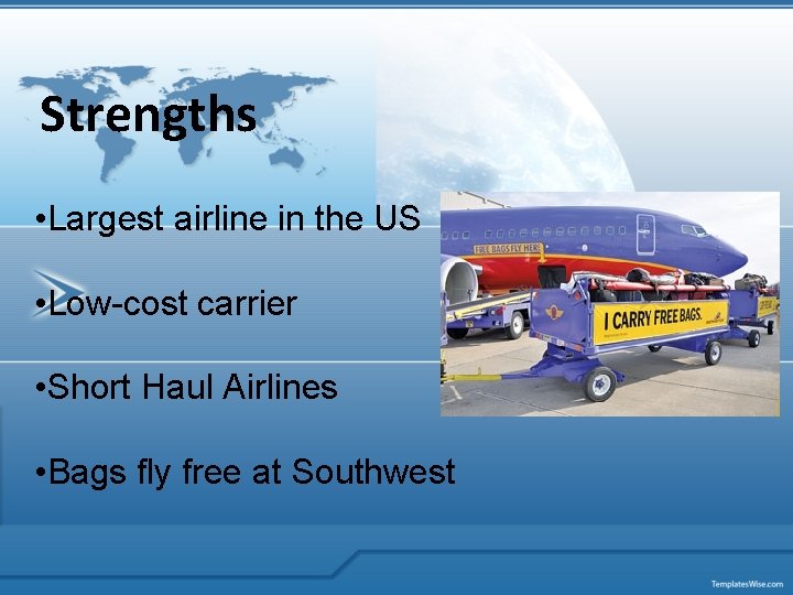 Strengths • Largest airline in the US • Low-cost carrier • Short Haul Airlines