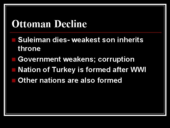 Ottoman Decline Suleiman dies- weakest son inherits throne n Government weakens; corruption n Nation