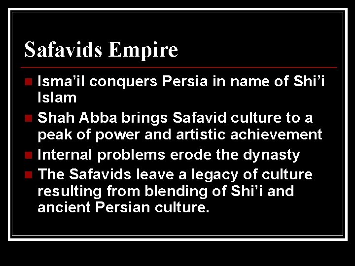 Safavids Empire Isma’il conquers Persia in name of Shi’i Islam n Shah Abba brings