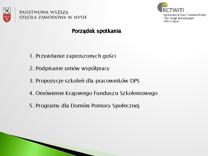 Porządek spotkania 1. Przywitanie zaproszonych gości 2. Podpisanie umów współpracy 3. Propozycje szkoleń dla