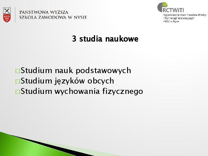 3 studia naukowe � Studium nauk podstawowych � Studium języków obcych � Studium wychowania