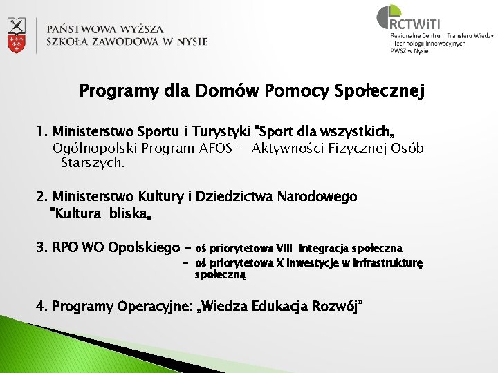 Programy dla Domów Pomocy Społecznej 1. Ministerstwo Sportu i Turystyki "Sport dla wszystkich„ Ogólnopolski